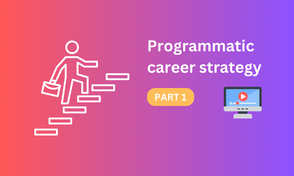 [PART1] Programmatic career strategy to get better jobs | Optimizations & Google Adx.