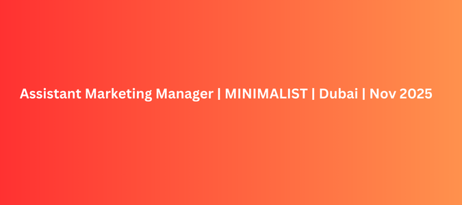 Assistant Marketing Manager MINIMALIST Dubai Nov 2025