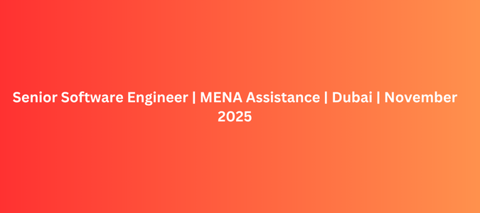 Senior Software Engineer MENA Assistance Dubai November 2025