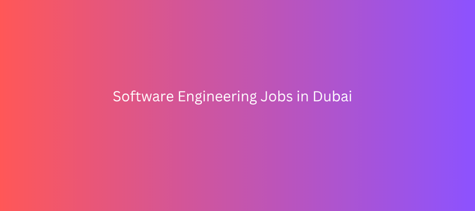 Software Engineering Jobs in Dubai