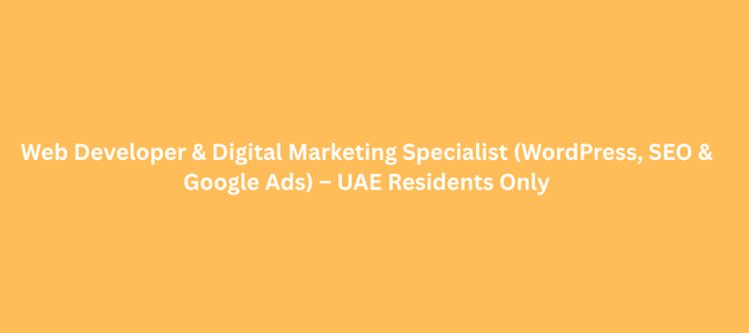 Web Developer & Digital Marketing Specialist (WordPress, SEO & Google Ads) – UAE Residents Only
