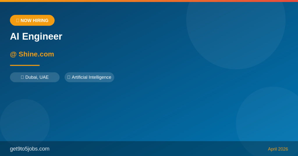 AI Engineer at Shine.com – Dubai | April 2026