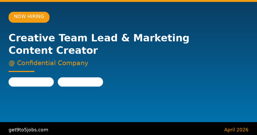 Creative Team Lead & Marketing Content Creator at Confidential Company – Dubai | April 2026
