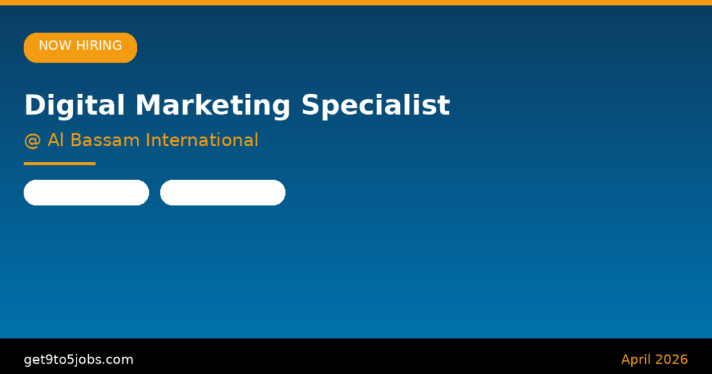Digital Marketing Specialist at Al Bassam International – Dubai | April 2026