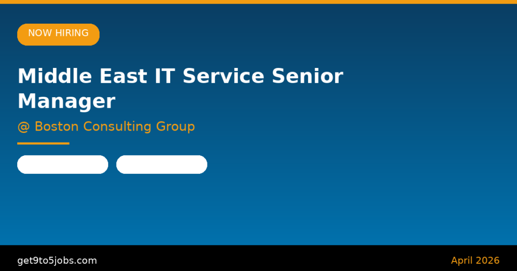 Middle East IT Service Senior Manager at Boston Consulting Group – Dubai | April 2026
