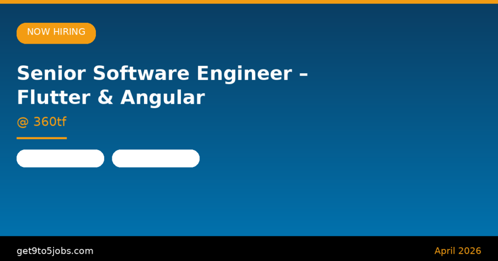 Senior Software Engineer – Flutter & Angular at 360tf – Dubai | April 2026