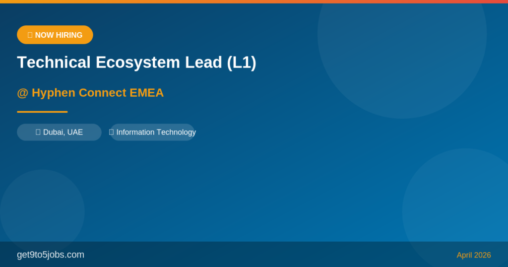 Technical Ecosystem Lead (L1) at Hyphen Connect EMEA – Dubai | April 2026