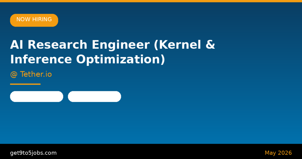 AI Research Engineer (Kernel & Inference Optimization) at Tether.io – Dubai | May 2026