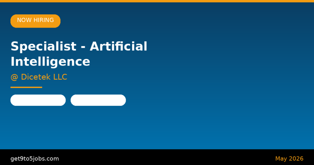 Specialist – Artificial Intelligence at Dicetek LLC – Dubai | May 2026