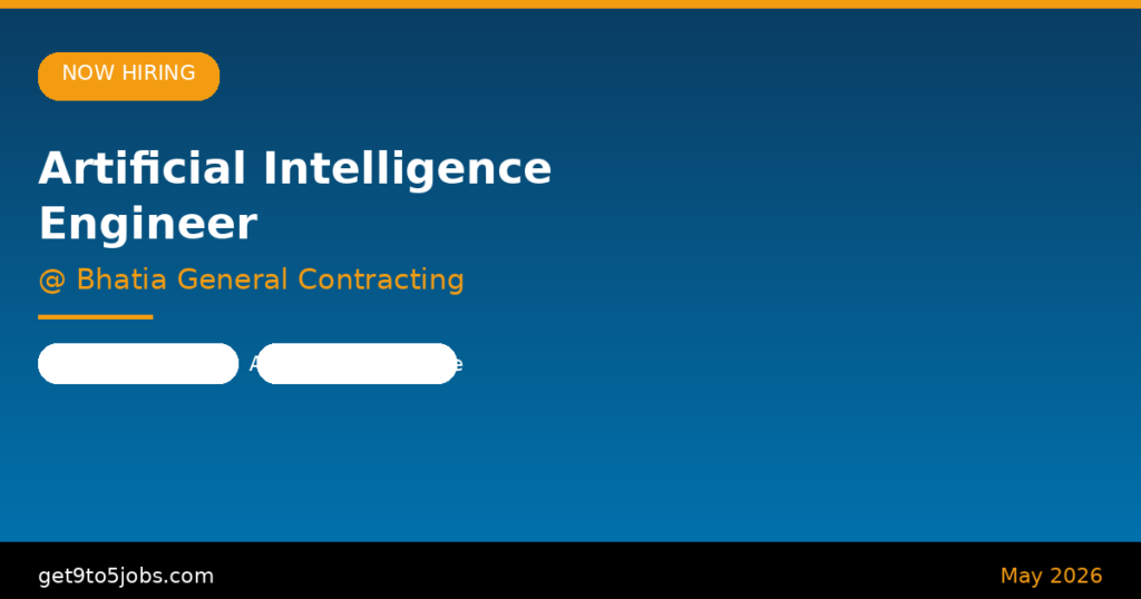 Artificial Intelligence Engineer at Bhatia General Contracting – Dubai | May 2026