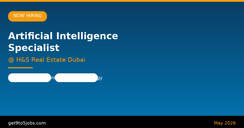 Artificial Intelligence Specialist at H&S Real Estate Dubai – Dubai | May 2026