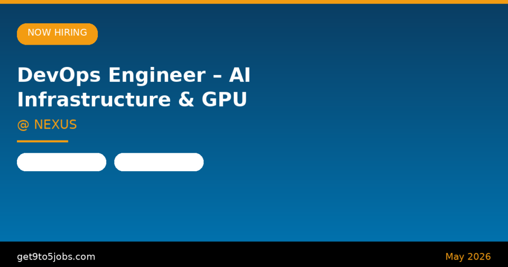 DevOps Engineer – AI Infrastructure & GPU Orchestration at NEXUS – Dubai | May 2026