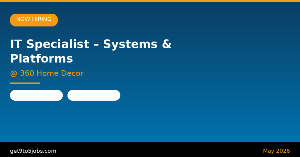 IT Specialist – Systems & Platforms at 360 Home Decor – Dubai | May 2026