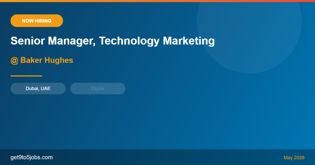 Senior Manager, Technology Marketing at Baker Hughes – Dubai | May 2026