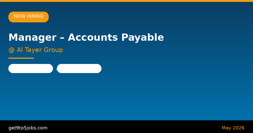 Manager – Accounts Payable at Al Tayer Group – Dubai | May 2026