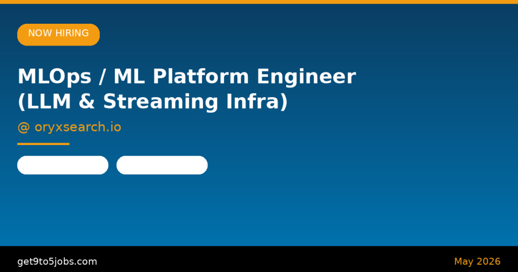 MLOps / ML Platform Engineer (LLM & Streaming Infra) at oryxsearch.io – Dubai | May 2026