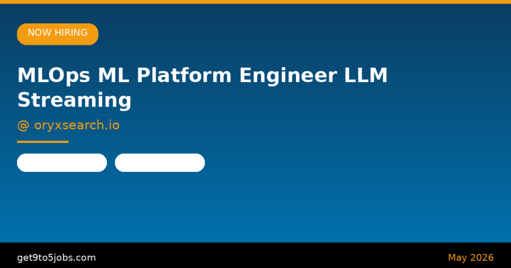 MLOps ML Platform Engineer LLM Streaming at oryxsearch.io – Dubai | May 2026