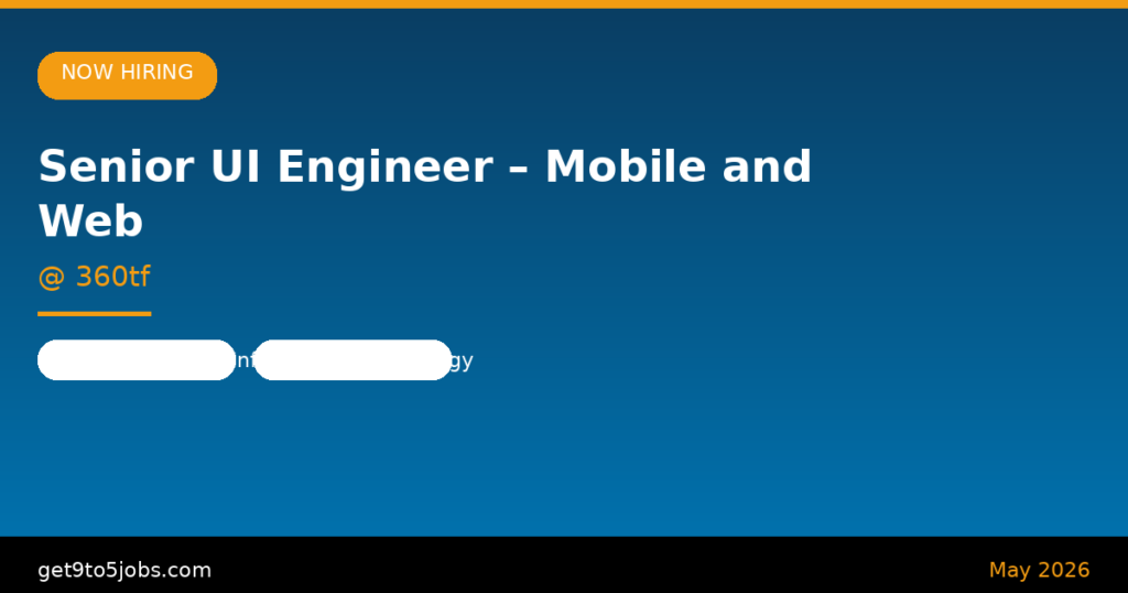 Senior UI Engineer – Mobile and Web at 360tf – Dubai | May 2026